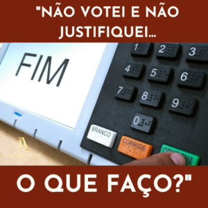 Leia mais sobre o artigo Não votei e não justifiquei. O que eu faço?