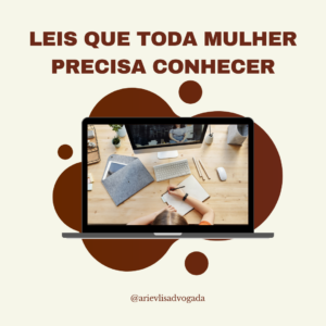 Leia mais sobre o artigo LEIS QUE TODA MULHER PRECISA CONHECER